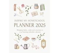 Inspire My Homeschool Planner 2025: Bringing clarity, order and structure to your learning schedule calendar