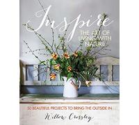 Inspire: The Art of Living with Nature : 50 Beautiful Projects to Bring the Outside in