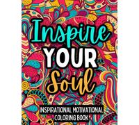 Inspire your soul: Inspirational motivational quotes coloring book