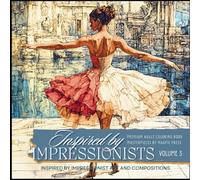 Inspired By Impressionists Volume 3 Premium Adult Coloring Book: Artists Coloring Pages Based on Fine Art Masterpieces of Impressionism (Artists Adult Coloring Books: Masterpieces by Magpie Press)