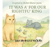 Inspired by Robert Burns' poem IT WAS A' FOR OUR RIGHTFU' KING (Robert Burns for children)