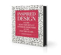 Inspired Design: The 100 Most Important Interior Designers of The Past 100 Years