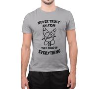 Inspired Funny Never Trust an Atom They Make up Everything T-Shirt (Grey, Medium)