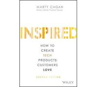 Inspired - How to Create Tech Products Customers Love (Silicon Valley Product Group) - Wiley-VCH