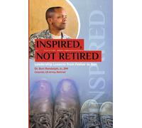 Inspired, Not Retired: Leadership Lessons from Father to Son