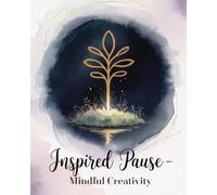 Inspired Pause - Mindful Creativity: A Guided Journal for Gratitude, Reflection and Self-Discovery with 55 Creative Prompts Large 8" x 10" Format