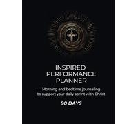 Inspired Performance Planner: Daily Journaling that Supports your Sprint with Christ