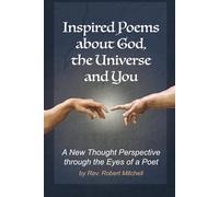 Inspired Poems about God, the Universe and You: A New Thought Perspective through the Eyes of a Poet