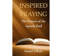 Inspired Prayers: The Prayers of the Apostle Paul