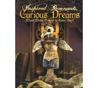 Inspired Remnants, Curious Dreams: Mixed Media Projects in Epoxy Clay