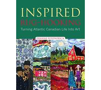 Inspired Rug Hooking: Turning Atlantic Canadian Life Into Art
