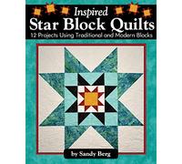 Inspired Star Block Quilts: 12 Projects Using Traditional and Modern Blocks (Landauer) Piecing and Paper-Piecing Techniques to Form Stunning Stars with Contemporary Elements like Negative Space