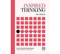 Inspired Thinking : How to discover new ideas for meaningful success
