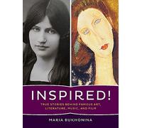 Inspired!: True Stories Behind Famous Art, Literature, Music, and Film