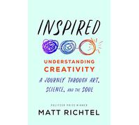 Inspired: Understanding Creativity: A Journey Through Art, Science, and the Soul