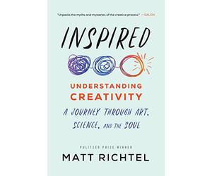 Inspired: Understanding Creativity: A Journey Through Art, Science, and the Soul