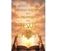 Inspired Writings of a Prophet for Jesus the Christ