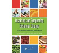 Inspiring and Supporting Behavior Change: A Food and Nutrition Professional's Counseling Guide