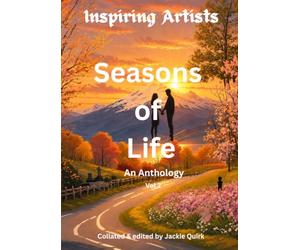 Inspiring Artists: Seasons of Life An Anthology Vol 2
