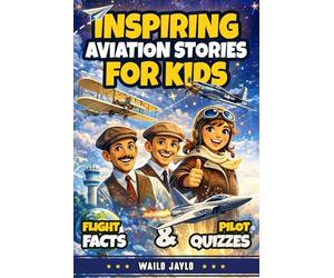 Inspiring Aviation Stories for Kids Ages 8-12: An Airplane Book with Flight Facts & Quizzes for Curious Young Pilots (Airplane Books for Kids)