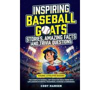 Inspiring Baseball GOATs Stories: Amazing Facts and Trivia Questions: The Complete Baseball Gift Book for Kids and Teens, with Life Lessons and Mental Toughness, Courage, & Confidence