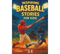 Inspiring Baseball Stories for Kids: True Sports Stories About Courage, Teamwork, and Believing in Yourself Ages 7-12