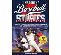 Inspiring Baseball Stories: Real-Life Underdogs, Championship Moments, and Lessons in Sportsmanship