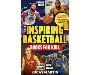 Inspiring Basketball Books For Kids: Stephen Curry, LeBron James, Caitlin Clark and Kevin Durant: Discover Amazing Facts and Games to Boost Confidence, Resilience and Mental Strength.