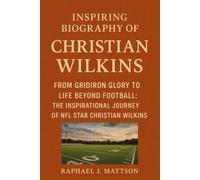 INSPIRING BIOGRAPHY OF CHRISTIAN WILKINS: From Gridiron Glory to Life Beyond Football: The Inspirational Journey of NFL Star Christian Wilkins