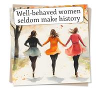 Inspiring Birthday or Encouragement Card For Woman - Friends, Laughter - Well Behaved Women Seldom Make History - For Friend, Bestie, Relative, Sister, Colleague, Student
