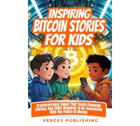 Inspiring Bitcoin Stories For Kids: Cryptocurrency Sagas that Teach Financial Literacy and Skills Required to be Successful with the Future of Money (Inspiring Stories For Kids + Workbooks Series)