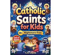 Inspiring Catholic Saints for Kids: Build Strong Faith, Courage, Good Character and Teach Daily Prayer Habits with 30 Nightmare-Free Short Stories