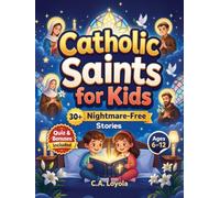 Inspiring Catholic Saints for Kids: Build Strong Faith, Courage, Good Character and Teach Daily Prayer Habits with 30 Nightmare-Free Short Stories (Christian Children's Books)