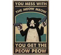 Inspiring Cat's Lovers Vintage Wall Decoration Tin Metal Signs Artwork - You Mess With the Meow Meow You Get the Peow Peow - A Funny Gift for Friends Original Vintage Design Tin Metal Wall Art Print