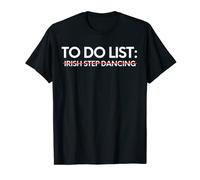 Inspiring Dance To Do List Irish Step Dancing Learn Gag T-Shirt