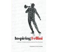 Inspiring Fellini: Literary Collaborations Behind the Scenes (Toronto Italian Studies (Paperback))