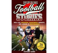 Inspiring Football Stories: Real-Life Underdogs, Championship Moments and Lessons in Sportsmanship