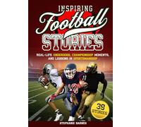 Inspiring Football Stories: Real-Life Underdogs, Championship Moments and Lessons in Sportsmanship