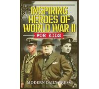 Inspiring Heroes of World War II - For Kids
