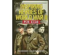 Inspiring Heroes of World War II - For Kids (World War II Veterans Stories For Kids)