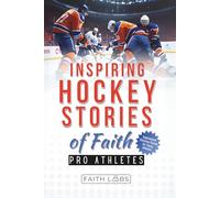 Inspiring Hockey Stories of Faith from Pro Athletes: Inspirational Christian Stories for Young Athletes (Faith Sports Stories for Young Athletes)