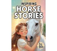 Inspiring Horse Stories for Girls: 15 Magical Tales of Brave Fillies, and Self-Belief for Kids Ages 6-10 Who Love Horses