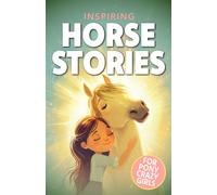 Inspiring Horse Stories for Pony Crazy Girls: Tales for Kids Ages 8-12 Who Love Horses