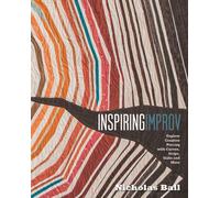 Inspiring Improv : Explore Creative Piecing with Curves, Strips, Slabs and More