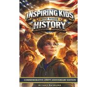 Inspiring Kids Who Made History: Special 250th Birthday Celebration Color Edition Featuring True Stories of Young American Heroes