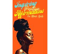 Inspiring Positive Affirmations for Black Girls: 52 Women who will empower you to believe your dreams into reality (Empowering Women)