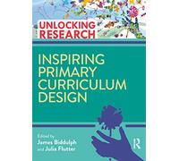 Inspiring Primary Curriculum Design (Unlocking Research)