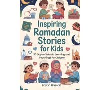 Inspiring Ramadan Stories for Kids: 30 Days of Islamic Learning and Teachings for Children (Ramadan Books for Little Muslims)