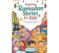 Inspiring Ramadan Stories for Kids: 30 Days of Islamic Learning and Teachings for Children (The Muslim Storytime Series)
