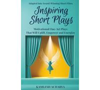 Inspiring Short Plays: Motivational One-Act Plays That Will Uplift, Empower and Energize (Short Plays Book Series)